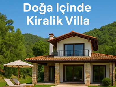 Doğa İçinde Kiralık Villa İle Huzurlu ve Özel Tati…