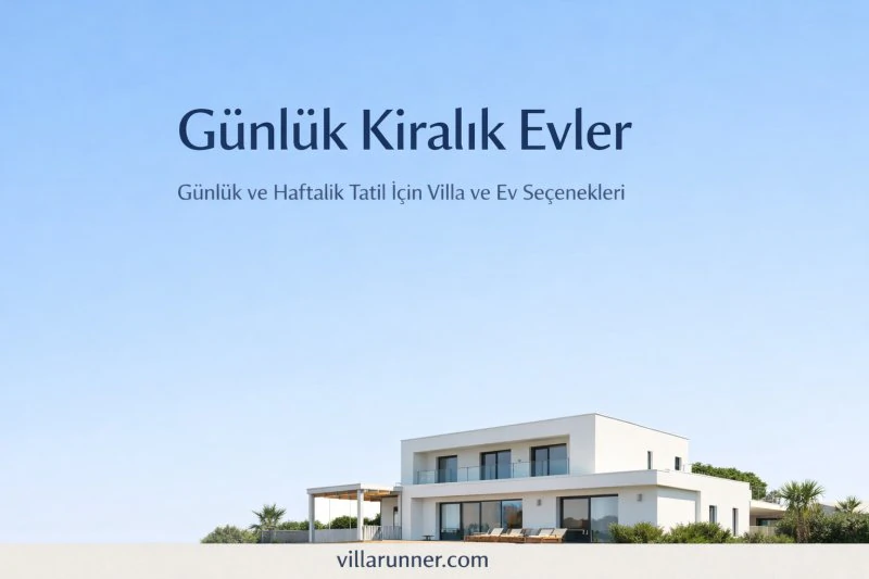 Günlük Kiralık Evler ile Günlük ve Haftalık Tatil Planları